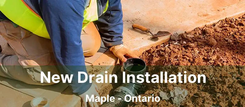 New Drain Installation Maple - Ontario